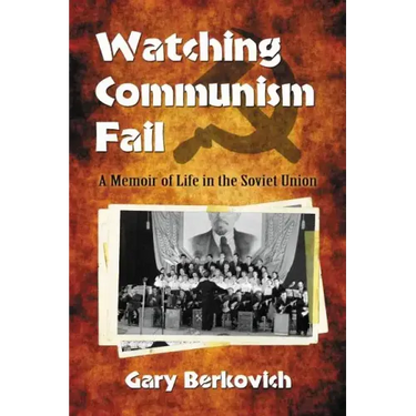 Watching Communism Fail: A Memoir of Life in the Soviet Union