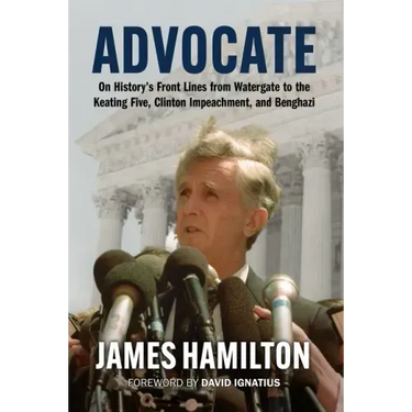 Advocate: On History's Front Lines from Watergate to the Keating Five, Clinton Impeachment, and Benghazi