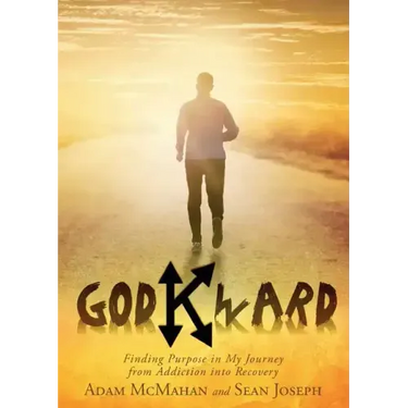 Godkward: Finding Purpose in My Journey from Addiction into Recovery