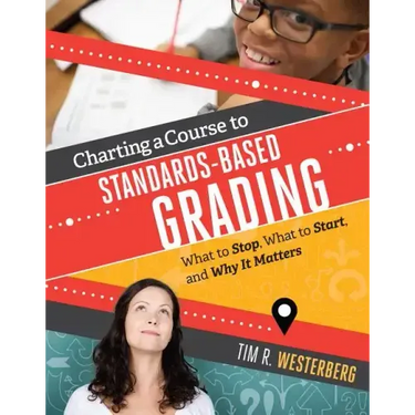 Charting a Course to Standards-Based Grading: What to Stop, What to Start, and Why It Matters