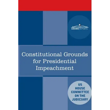 Constitutional Grounds for Presidential Impeachment: Report by the Staff of the Nixon Impeachment Inquiry