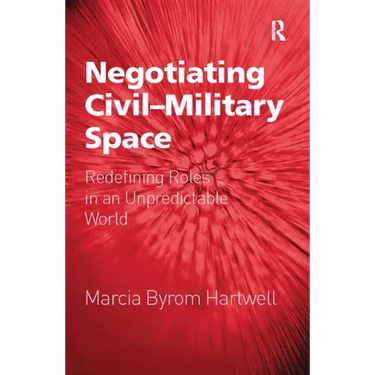 Negotiating Civil-Military Space: Redefining Roles in an Unpredictable World