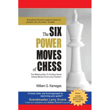 The Six Power Moves of Chess, 3rd Edition: The Missing Key to Finding Good Chess Moves From Any Position!
