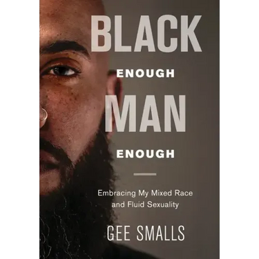 Black Enough Man Enough: Embracing My Mixed Race and Sexual Fluidity