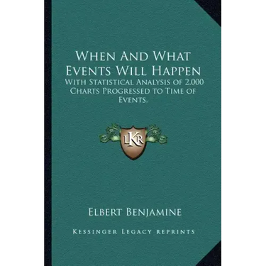 When and What Events Will Happen: With Statistical Analysis of 2,000 Charts Progressed to Time of Events.