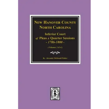 New Hanover County, North Carolina Inferior Court of Pleas and Quarter Sessions, 1786-1800. (Vols. 3 and 4)