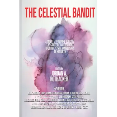 The Celestial Bandit: Tribute to Isidore Ducasse, the Comte de Lautréamont