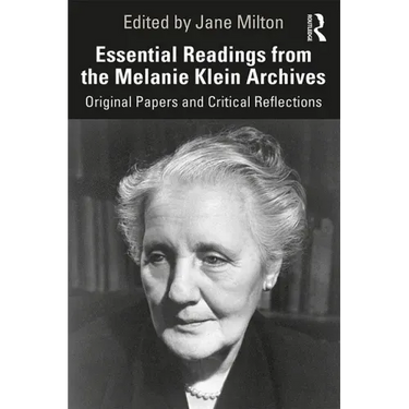 Essential Readings from the Melanie Klein Archives: Original Papers and Critical Reflections