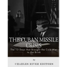 The Cuban Missile Crisis: 13 Days that Brought the Cold War to the Brink
