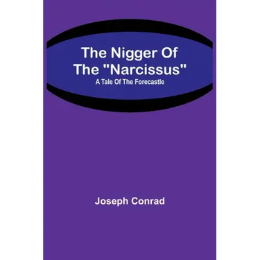The Nigger Of The "Narcissus": A Tale Of The Forecastle