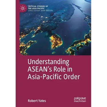 Understanding Asean's Role in Asia-Pacific Order