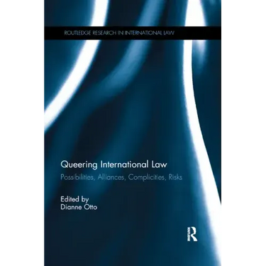Queering International Law: Possibilities, Alliances, Complicities, Risks