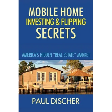 Mobile Home Investing & Flipping Secrets: America's Easiest "real Estate" Market