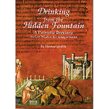 Drinking from the Hidden Fountain: A Patristic Breviary. Ancient Wisdom for Today's World Volume 148