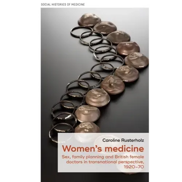 Women's Medicine: Sex, Family Planning and British Female Doctors in Transnational Perspective, 1920-70