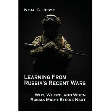 Learning From Russia's Recent Wars: Why, Where, and When Russia Might Strike Next