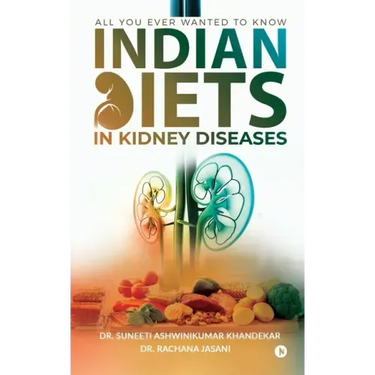 Indian Diets in Kidney Diseases: All you ever wanted to know