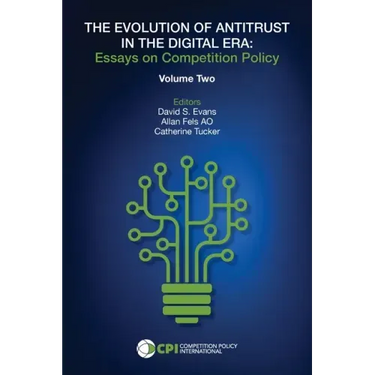 The Evolution of Antitrust in the Digital Era: Essays on Competition Policy Volume II