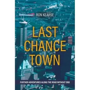 Last Chance Town: Further Adventures Along the Road Without End