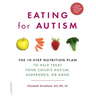 Eating for Autism: The 10-Step Nutrition Plan to Help Treat Your Child's Autism, Asperger's, or ADHD