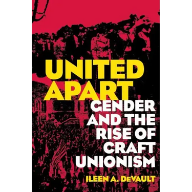 United Apart: Gender and the Rise of Craft Unionism