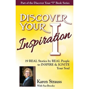 Discover Your Inspiration Special Edition: Real Stories by Real People to Inspire and Ignite Your Soul