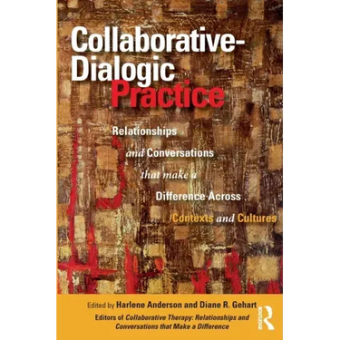 Collaborative-Dialogic Practice: Relationships and Conversations That Make a Difference Across Contexts and Cultures