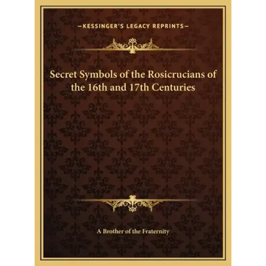 Secret Symbols of the Rosicrucians of the 16th and 17th Centuries