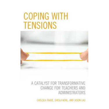 Coping with Tensions: A Catalyst for Transformative Change for Teachers and Administrators