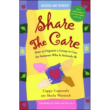 Share the Care: How to Organize a Group to Care for Someone Who Is Seriously Ill