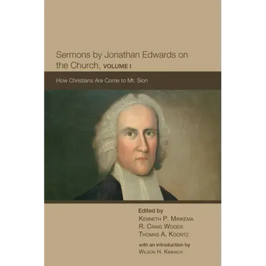 Sermons by Jonathan Edwards on the Church, Volume 1: How Christians Are Come to Mt. Sion