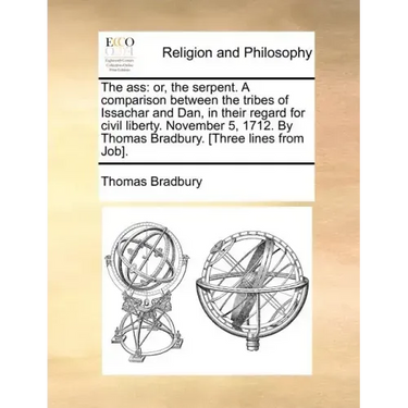 The Ass: Or, the Serpent. a Comparison Between the Tribes of Issachar and Dan, in Their Regard for Civil Liberty. November 5, 1