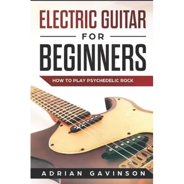 Electric Guitar for Beginners: How to Play Psychedelic Rock