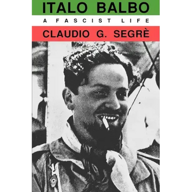 Italo Balbo: A Fascist Life