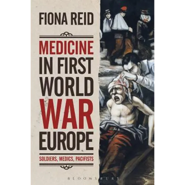 Medicine in First World War Europe: Soldiers, Medics, Pacifists