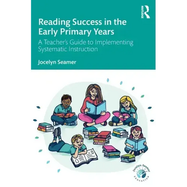 Reading Success in the Early Primary Years: A Teacher's Guide to Implementing Systematic Instruction