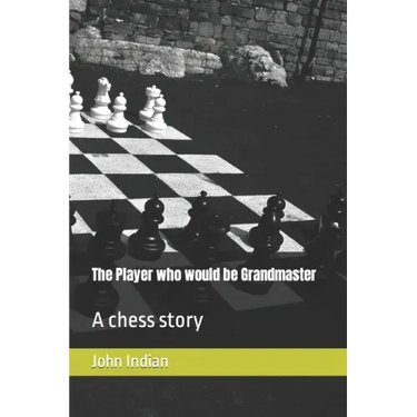 The Player who would be Grandmaster: A chess story