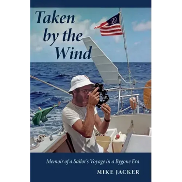 Taken by the Wind: Memoir of a Sailor's Voyage in a Bygone Era