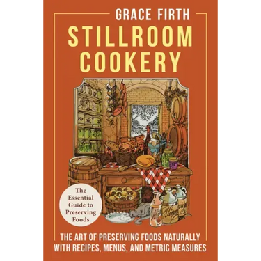Stillroom Cookery: The Art of Preserving Foods Naturally, With Recipes, Menus, and Metric Measures