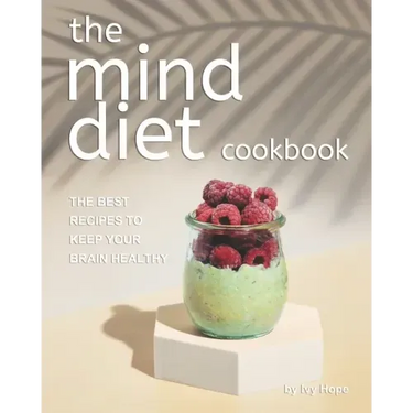 The Mind Diet Cookbook: The Best Recipes to Keep Your Brain Healthy