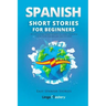 Spanish Short Stories for Beginners: 20 Captivating Short Stories to Learn Spanish & Grow Your Vocabulary the Fun Way!