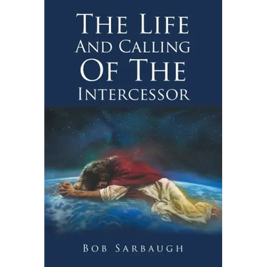 The Life And Calling Of The Intercessor