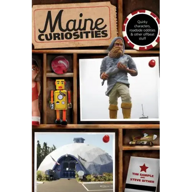 Maine Curiosities: Quirky Characters, Roadside Oddities, And Other Offbeat Stuff