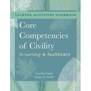 WORKBOOK for Core Competencies of Civility in Nursing & Healthcare