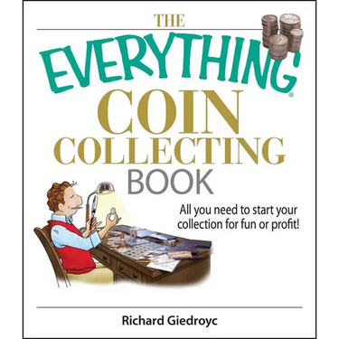 The Everything Coin Collecting Book: All You Need to Start Your Collection for Fun or Profit!