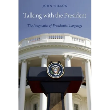 Talking with the President: The Pragmatics of Presidential Language
