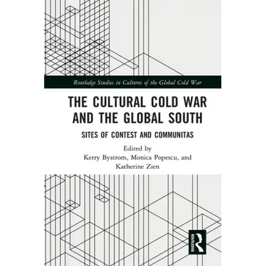 The Cultural Cold War and the Global South: Sites of Contest and Communitas