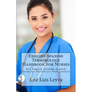 English-Spanish Terminology Handbook for Nurses: Key English-Spanish-English Terms for Healthcare Professionals