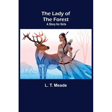 The Lady of the Forest: A Story for Girls