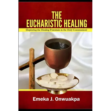 The Eucharistic Healing: Exploring the Healing Potentials in the Holy Communion